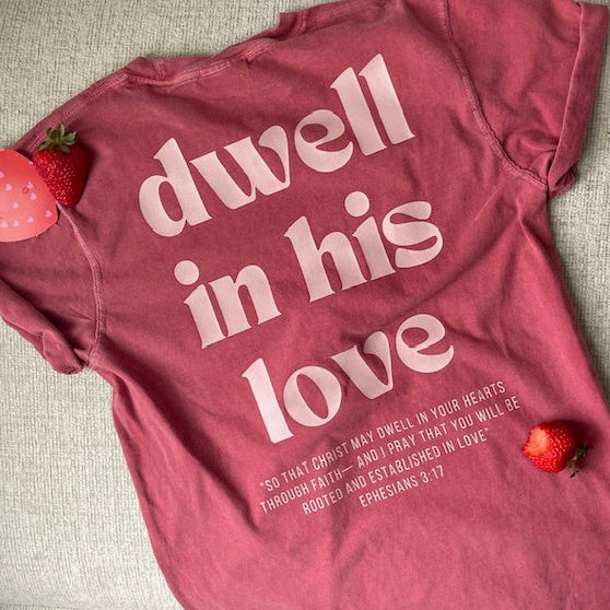 Dwell In His Love Tshirt